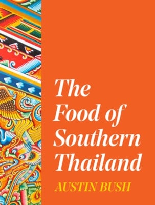 The Food of Southern Thailand by Austin Bush | Paper Plus