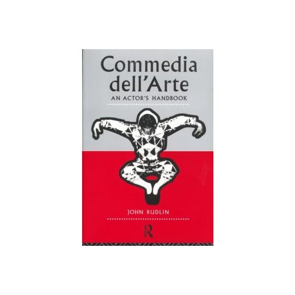 Commedia Dell'Arte: An Actor's Handbook -
