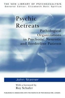 Psychic Retreats: Pathological Organizations in Psychotic， Neurotic and Borderline Patients (The New Library of Psychoanalysis) [ペーパーバック] Steiner， John; Schafer， Roy Psychic Retreats: Pathological Organizations in Psychotic
