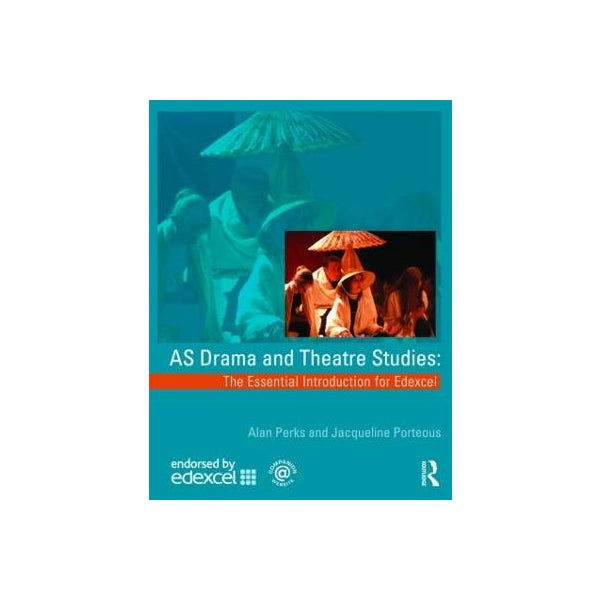 AS Drama and Theatre Studies: The Essential Introduction for Edexcel -
