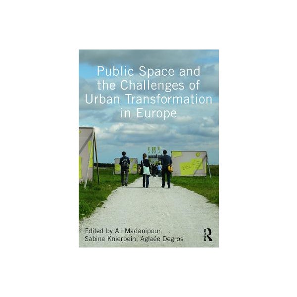 Public Space and the Challenges of Urban Transformation in Europe -