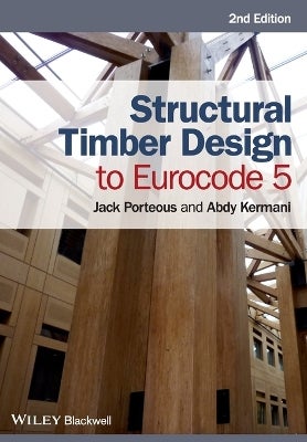 Structural Timber Design to Eurocode 5 by Jack Porteous, Abdy Kermani ...