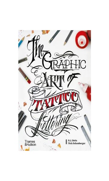 The Graphic Art of Tattoo Lettering: A Visual Guide to Contemporary Styles and Designs [Book]