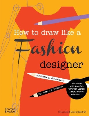 How to Draw Like a Fashion Designer by Celia Joicey, Dennis Nothdruft ...