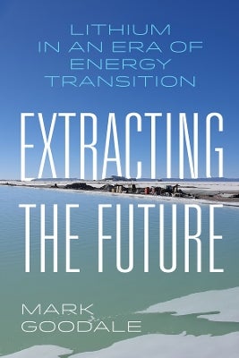 Extracting the Future by Mark Goodale | Paper Plus