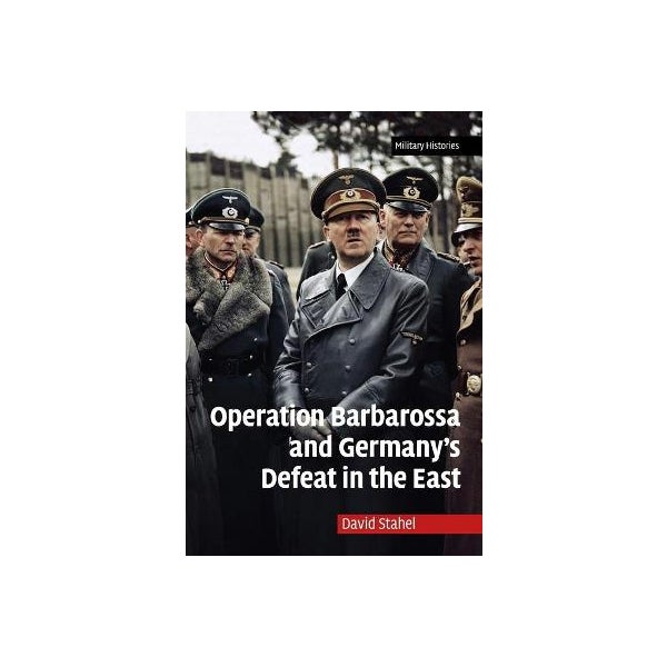 Operation Barbarossa and Germany's Defeat in the East -