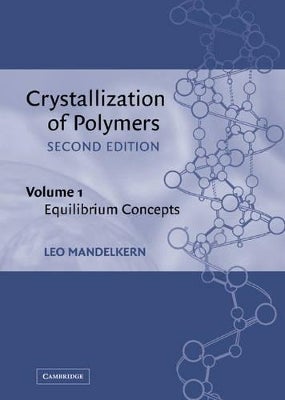 Crystallization of Polymers: Volume 1, Equilibrium Concepts by Leo