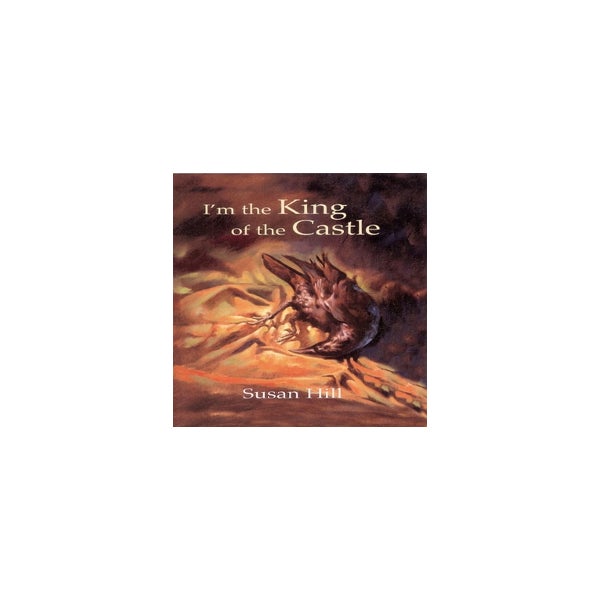 I'm the King of the Castle by Susan Hill, Andrew Bennett, Jim