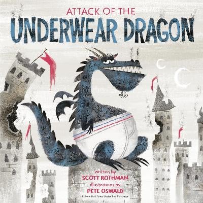 Attack of the Underwear Dragon by Scott Rothman Pete Oswald