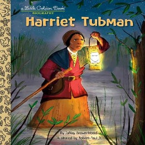 HARRIET TUBMAN  by JaNay Brown-Wood, Illustrated by Rober Paul Jr.