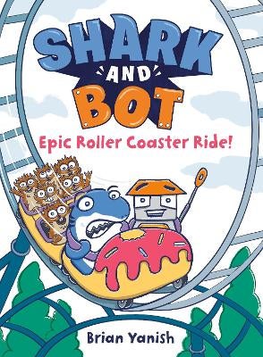 Shark and Bot #4: Epic Roller Coaster Ride! by Brian Yanish | Paper Plus