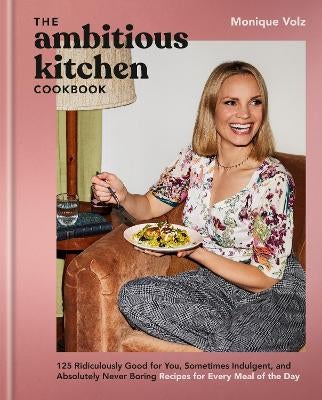 The Ambitious Kitchen Cookbook by Monique Volz Paper Plus