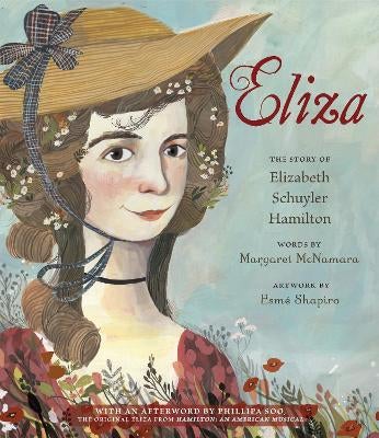 Eliza The Story of Elizabeth Schuyler Hamilton by Margaret McNamara Esme Shapiro Paper Plus