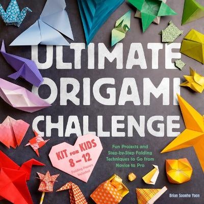 Ultimate Origami Challenge Kit for Kids 8-12 by Brian Soonho Yoon ...