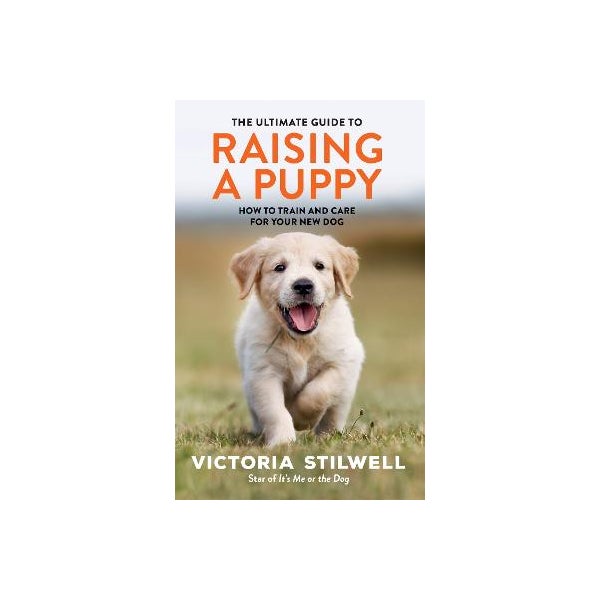 The Ultimate Guide to Raising a Puppy by Victoria Stilwell Paper