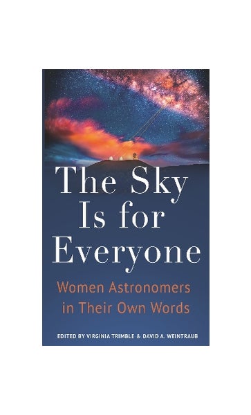 The Sky Is for Everyone: Women Astronomers in Their Own Words