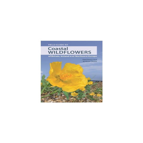 Field Guide to Coastal Wildflowers of Britain, Ireland and Northwest Europe -
