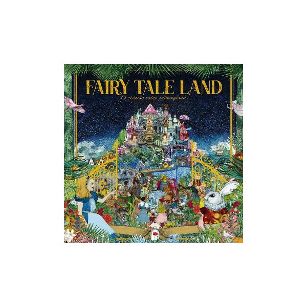 Fairy Tale Land: 12 classic tales reimagined -