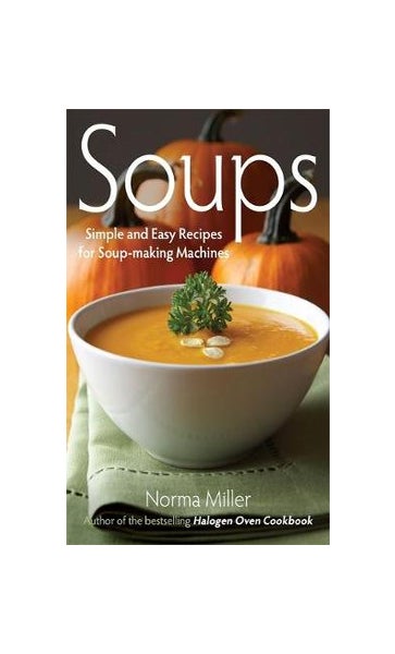 Soups: Simple and Easy Recipes for Soup-making Machines by Norma