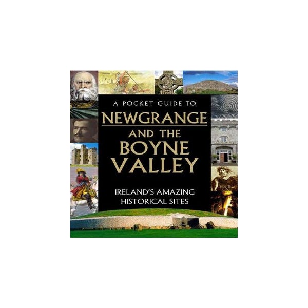 A Pocket Guide to Newgrange and the Boyne Valley -