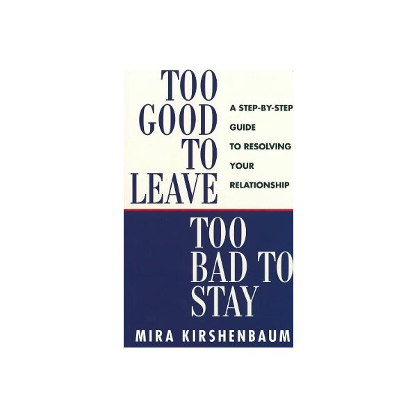 Too Good to Leave, Too Bad to Stay by Mira Kirshenbaum | Paper Plus