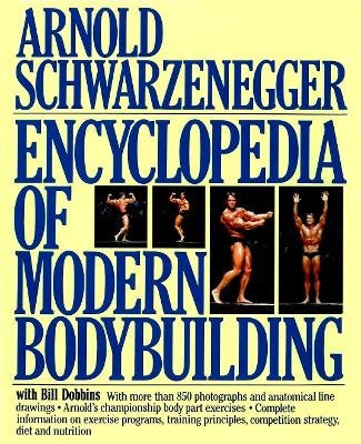 Encyclopedia of Modern Bodybuilding by Arnold Schwarzenegger