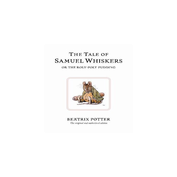 The Tale of Samuel Whiskers or the Roly-Poly Pudding -