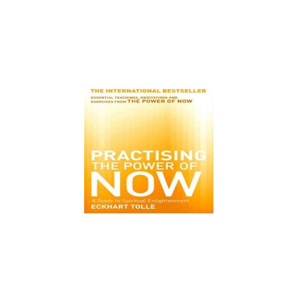 Practising The Power Of Now: Meditations, Exercises and Core Teachings from  The Power of Now