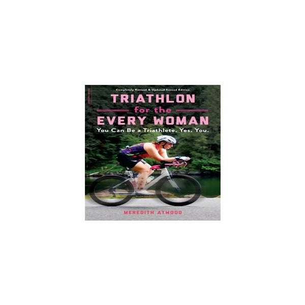 Triathlon for the Every Woman by Meredith Atwood