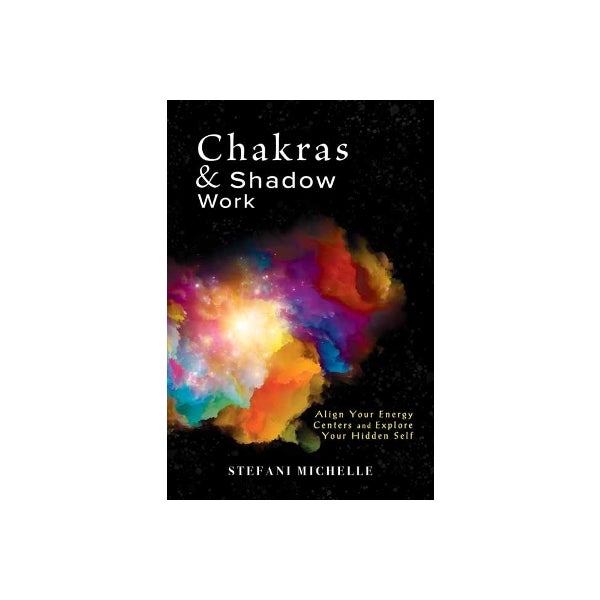 Chakra Shadow Chakras & Shadow Work by Stefani Michelle | Paper Plus