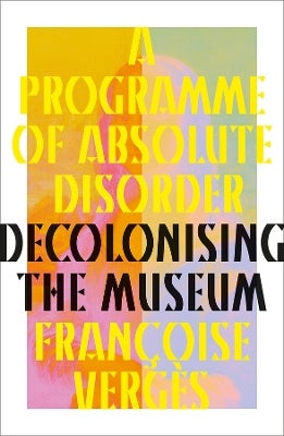 A Programme of Absolute Disorder by Françoise Vergès | Paper Plus