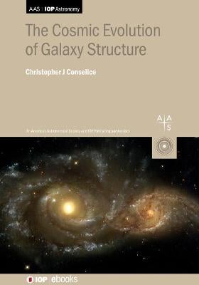 The Cosmic Evolution of Galaxy Structure by Christopher J Conselice ...