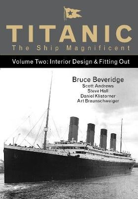 Titanic the Ship Magnificent - Volume Two by Bruce Beveridge