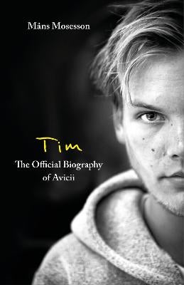 Tim - The Official Biography of Avicii by Måns Mosesson | Paper Plus