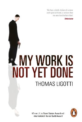My Work Is Not Yet Done by Thomas Ligotti | Paper Plus