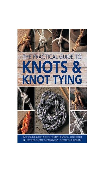Knots and Knot Tying, The Practical Guide to by Geoffrey Budworth
