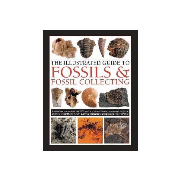 Fossils & Fossil Collecting, The Illustrated Guide to -