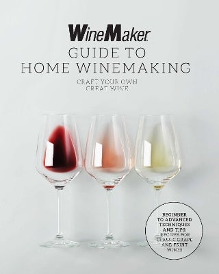 The WineMaker Guide to Home Winemaking by WineMaker Paper Plus