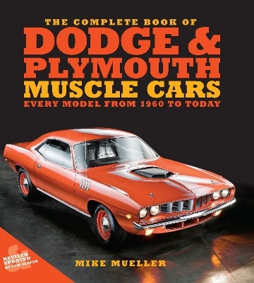 The Complete Book of Classic Dodge and… The Complete Book of Dodge and Plymouth Muscle Cars: Every