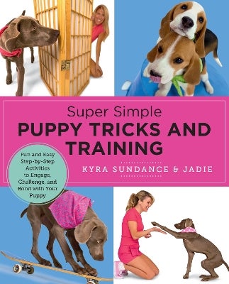Super Simple Puppy Tricks and Training by Kyra Sundance Paper Plus