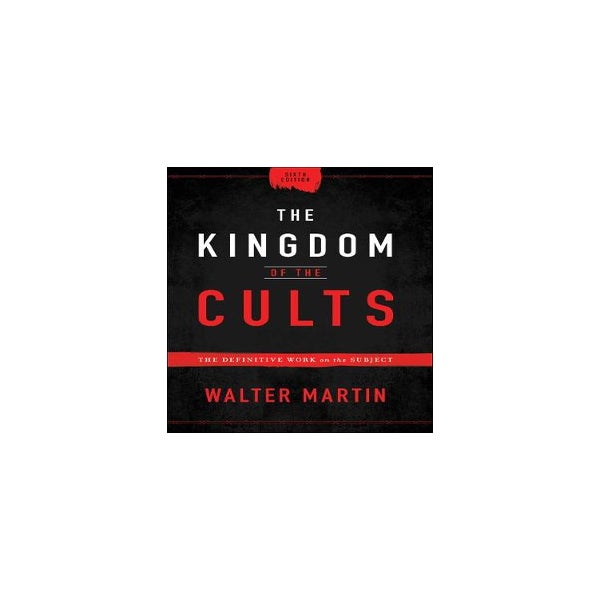 The Kingdom of the Cults – The Definitive Work on the Subject -