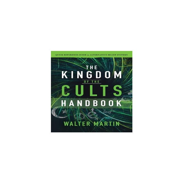 The Kingdom of the Cults Handbook – Quick Reference Guide to Alternative Belief Systems -