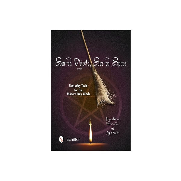 Sacred Objects, Sacred Space: Everyday Tools for the Modern-Day Witch -