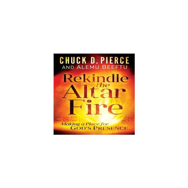 Rekindle the Altar Fire – Making a Place for God`s Presence -