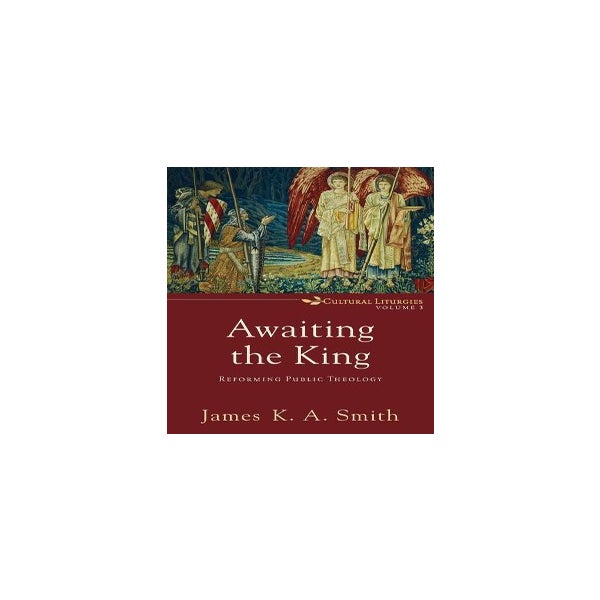 Awaiting the King – Reforming Public Theology -