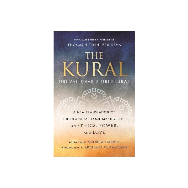 Kural Example The Kural by Thomas Hitoshi Pruiksma, Andrew Harvey | Paper Plus