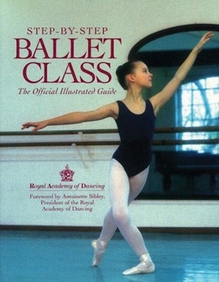 Step-By-Step Ballet Class by Royal Academy of Dancing Paper Plus