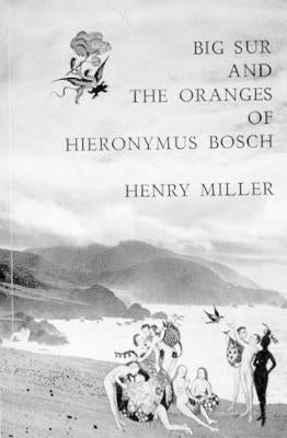 Big Sur and the Oranges of Hieronymus Bosch by Henry Miller