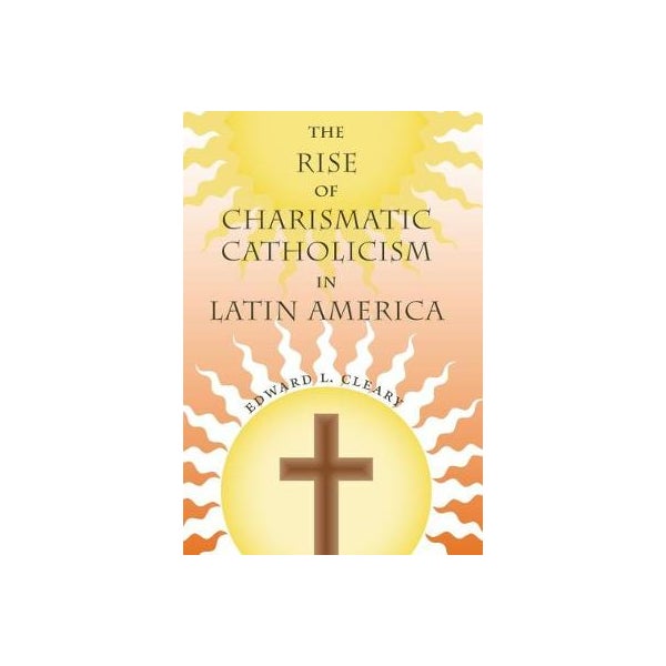 The Rise of Charismatic Catholicism in Latin America -