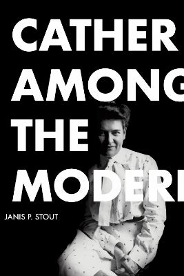 Cather Among the Moderns by Janis P. Stout | Paper Plus